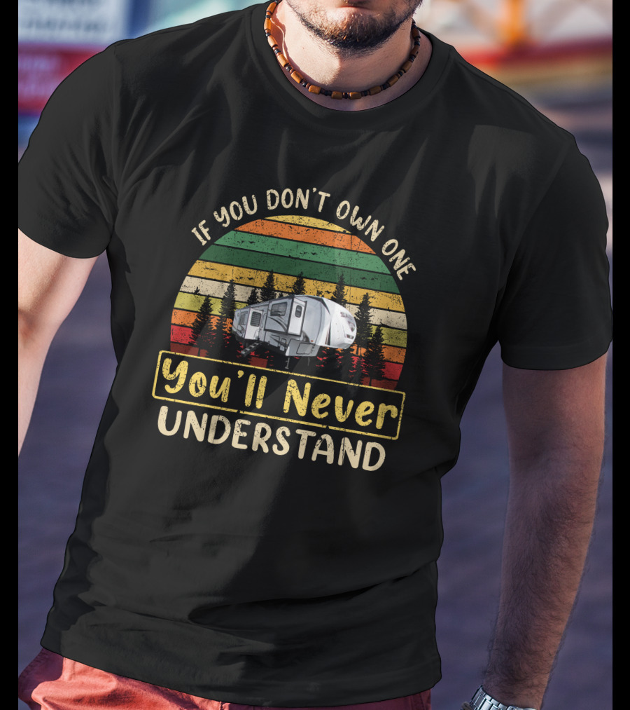 If You Don't Own One You'll Never Understand Forest River Sabre 37flh T-Shirt