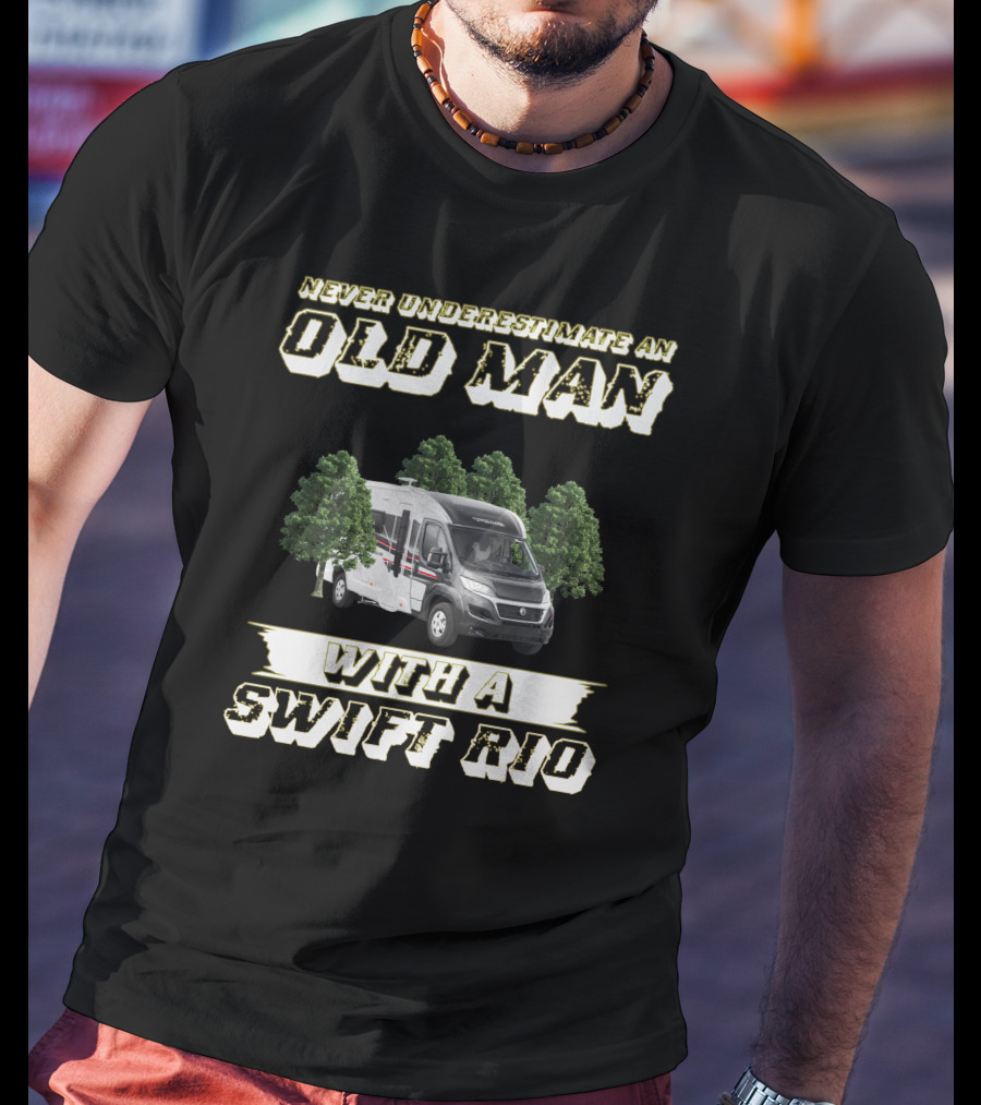 Never Underestimate An Old Man With A Swift Rio T-Shirt