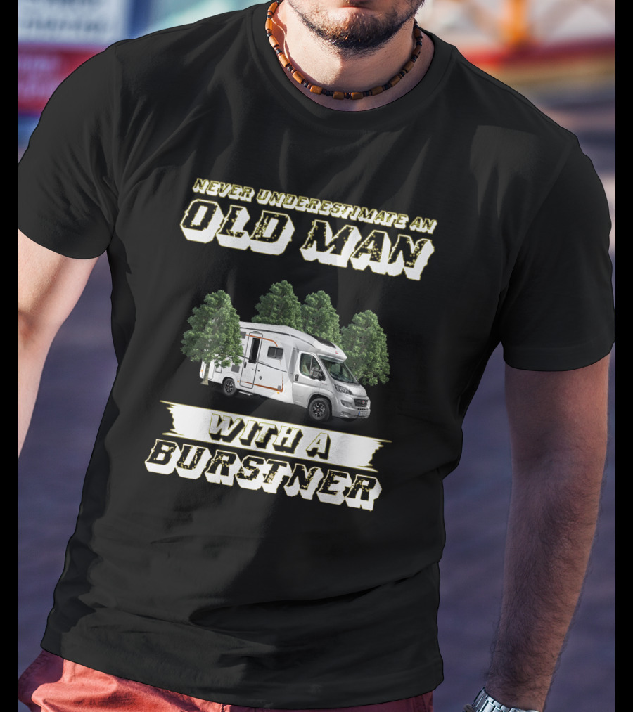 Never Underestimate An Old Man With A Burstner T-Shirt