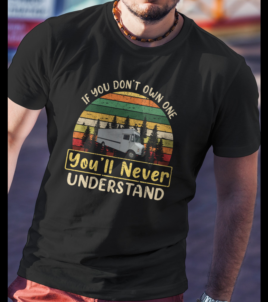 If You Don't Own One Grumman Step Van You'll Never Understand T-Shirt