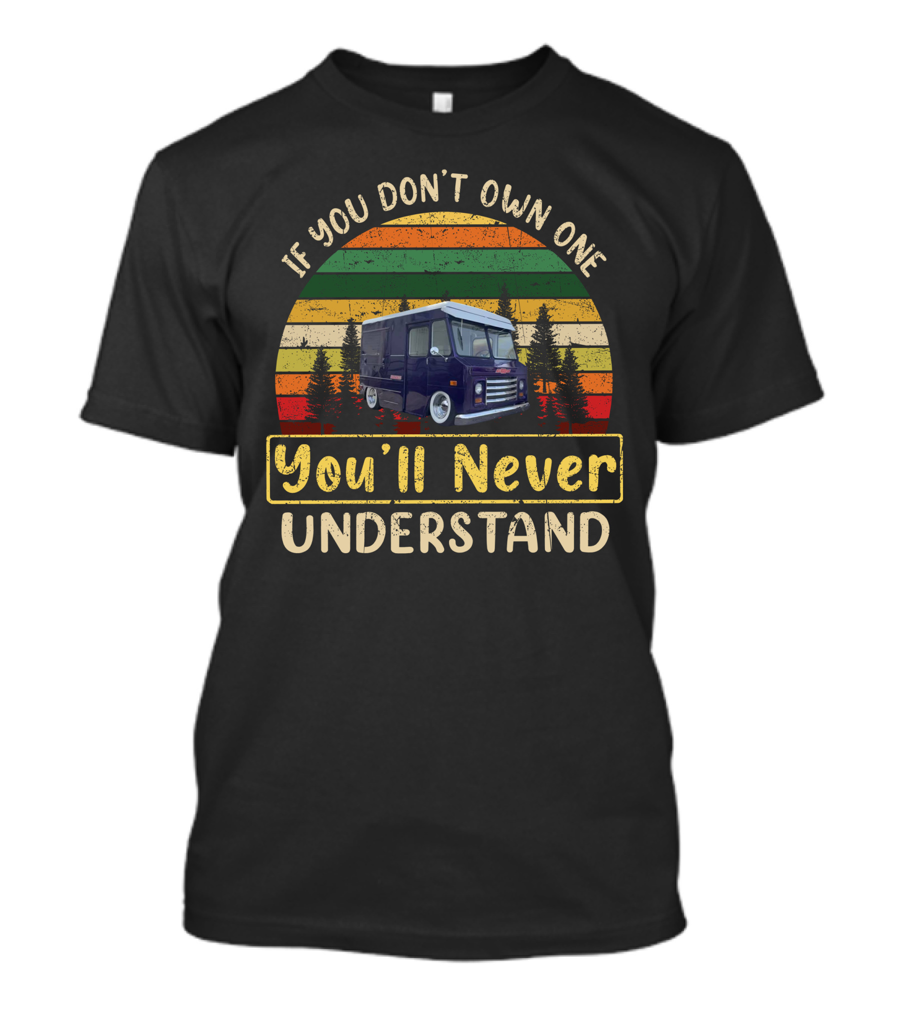 If You Don't Own One You'll Never Understand P10 World Stepvan T-Shirt