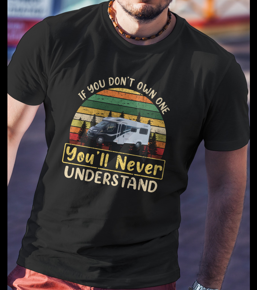 If You Don't Own One You'll Never Understand Bailey Motorhome T-Shirt
