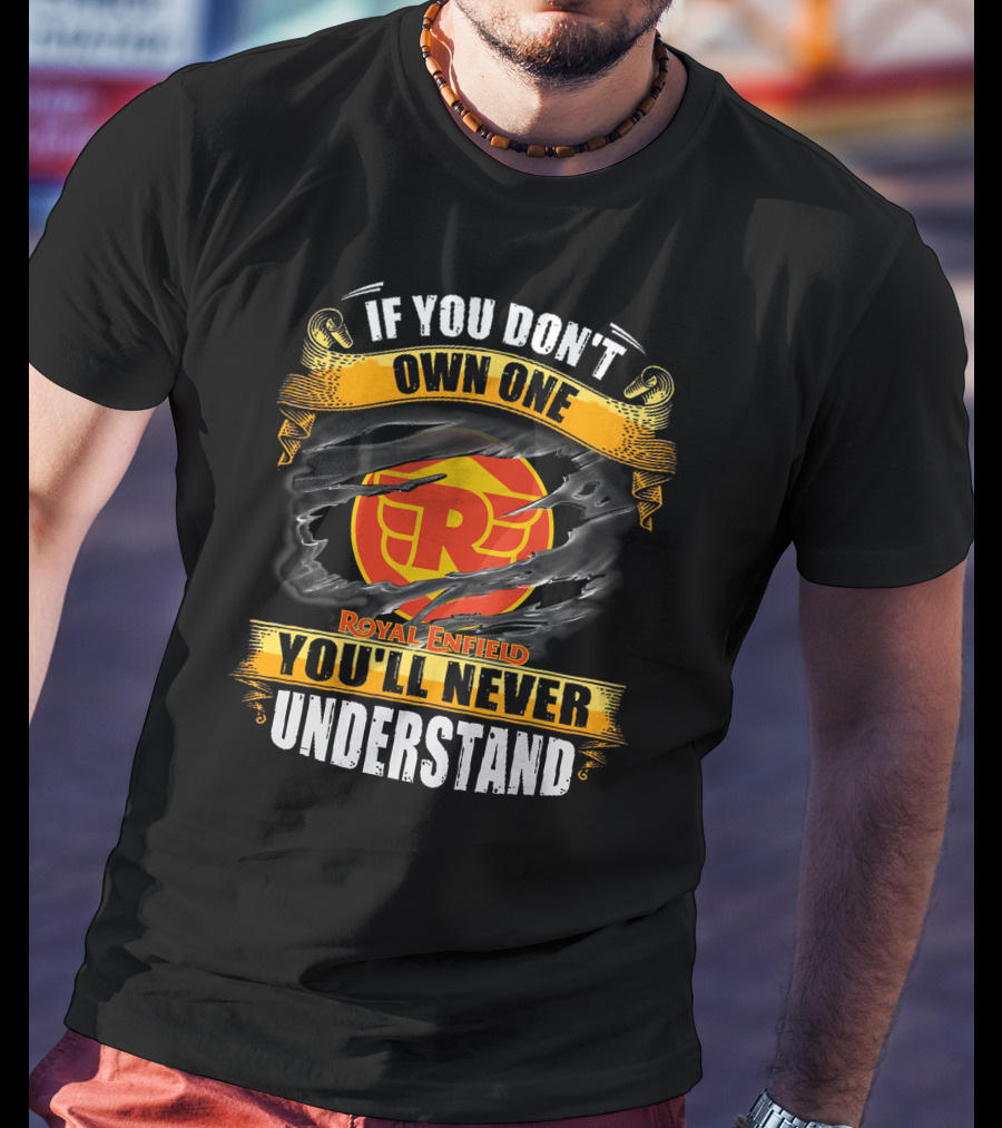 If You Don't Own One Royal Enfield You'll Never Understand T-Shirt
