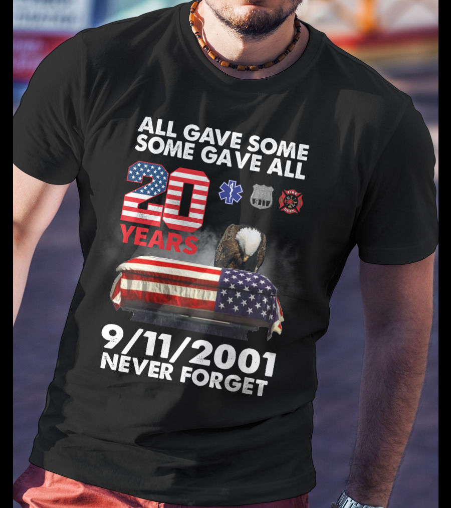 All Gave Some Some Gave All 20 Years 9 11 2001 Never Forget T-Shirt