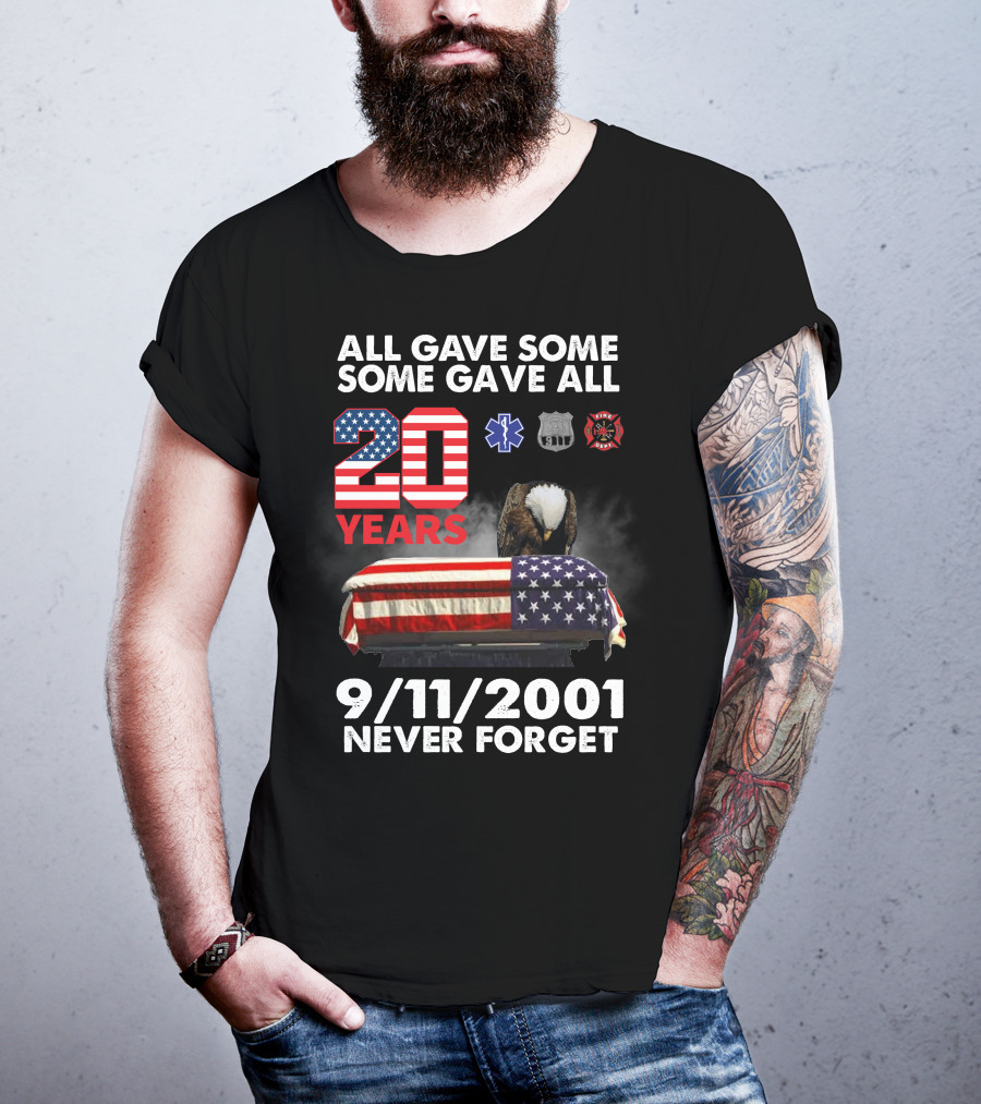 All Gave Some Some Gave All 20 Years 9 11 2001 Never Forget T-Shirt