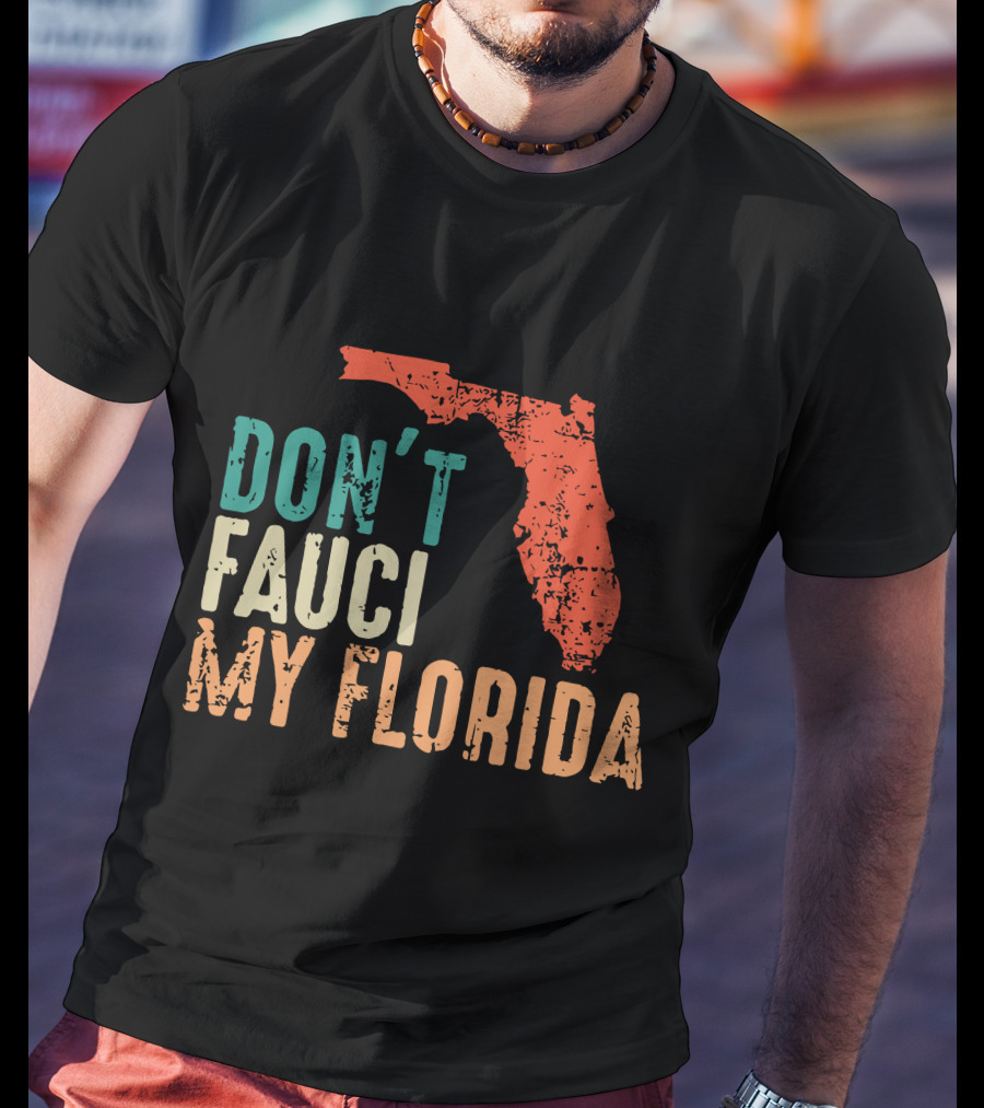 Don't Fauci My Florida With Ron Desantis Map Shape T-Shirt