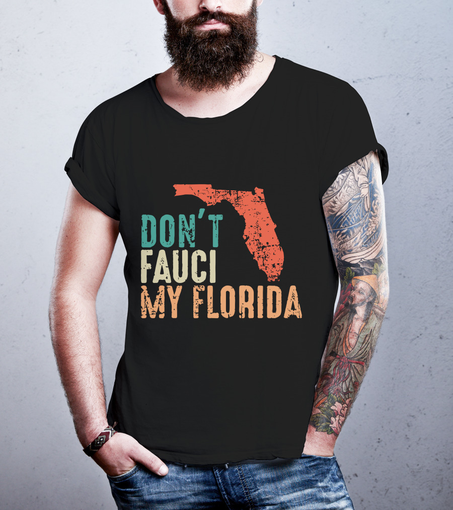 Don't Fauci My Florida With Ron Desantis Map Shape T-Shirt
