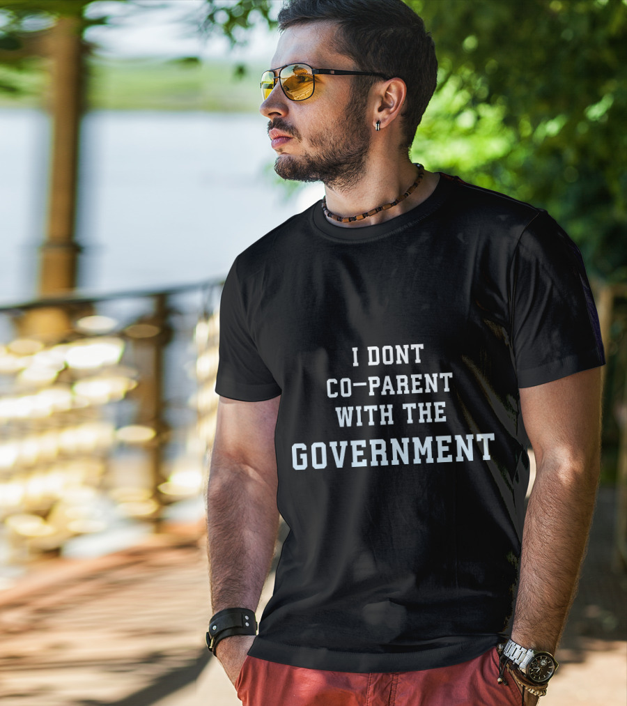 I Dont Co-Parent With The Government T-Shirt