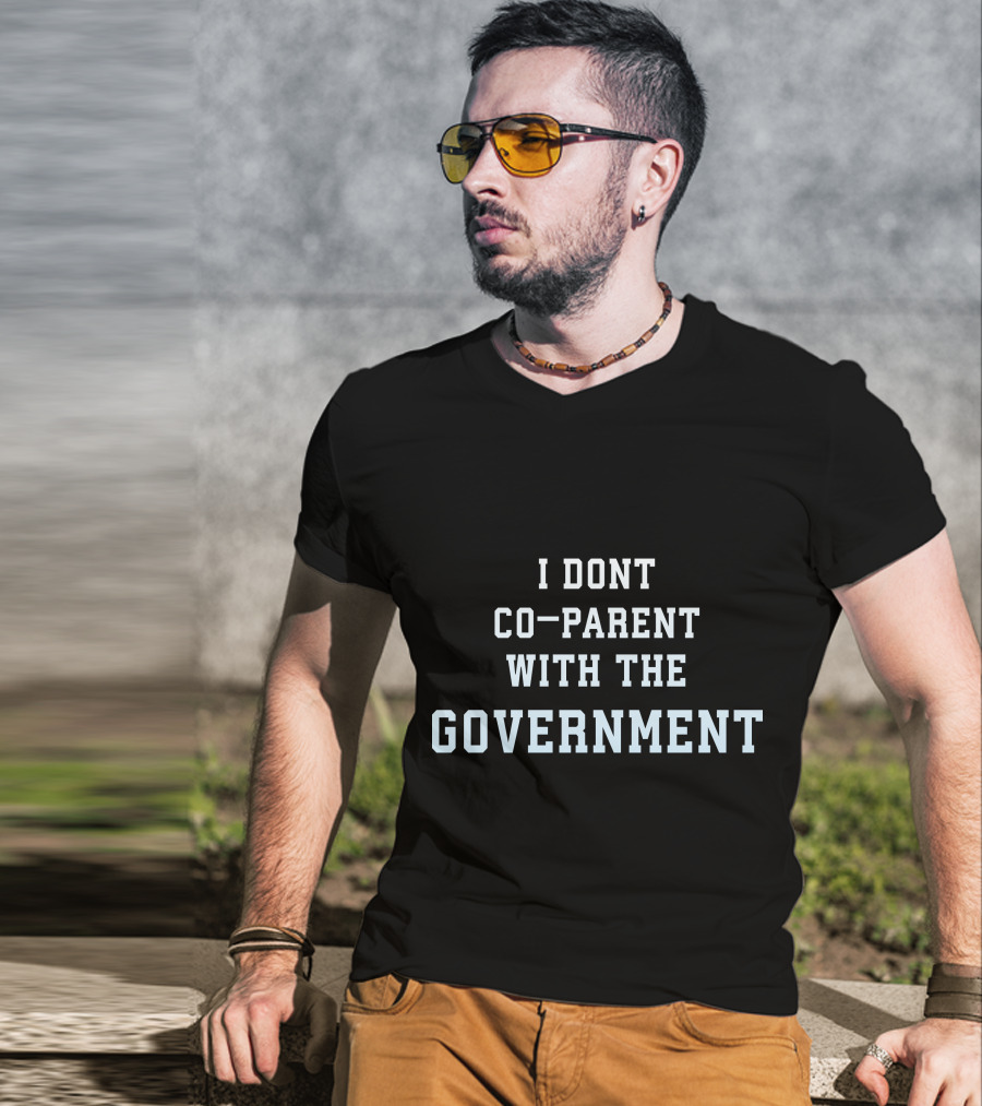 I Dont Co-Parent With The Government T-Shirt
