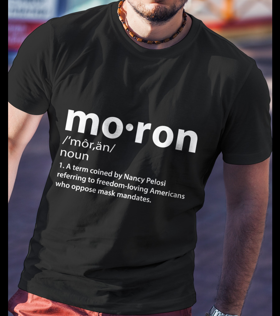 Moron Definition Pelosi Freedom-Loving Americans Mask Mandates T-Shirt