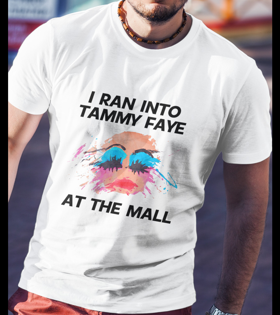 I Ran Into Tammy Faye At The Mall Bold Makeup T-Shirt