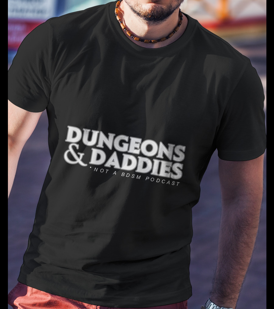 Dungeons And Daddies Not A BDSM Podcast T-Shirt