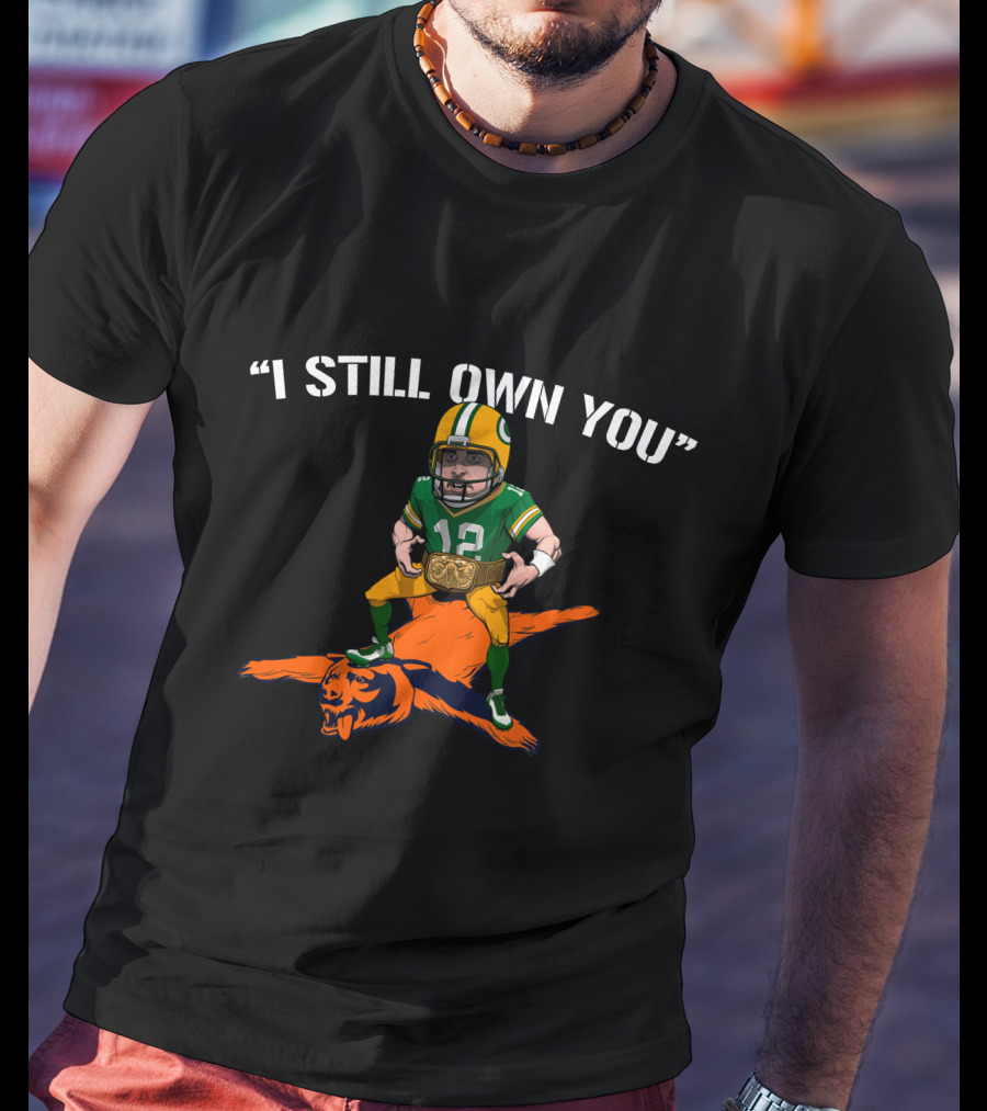 I Still Own You Aaron Rodgers Over Bear Mascot T-Shirt