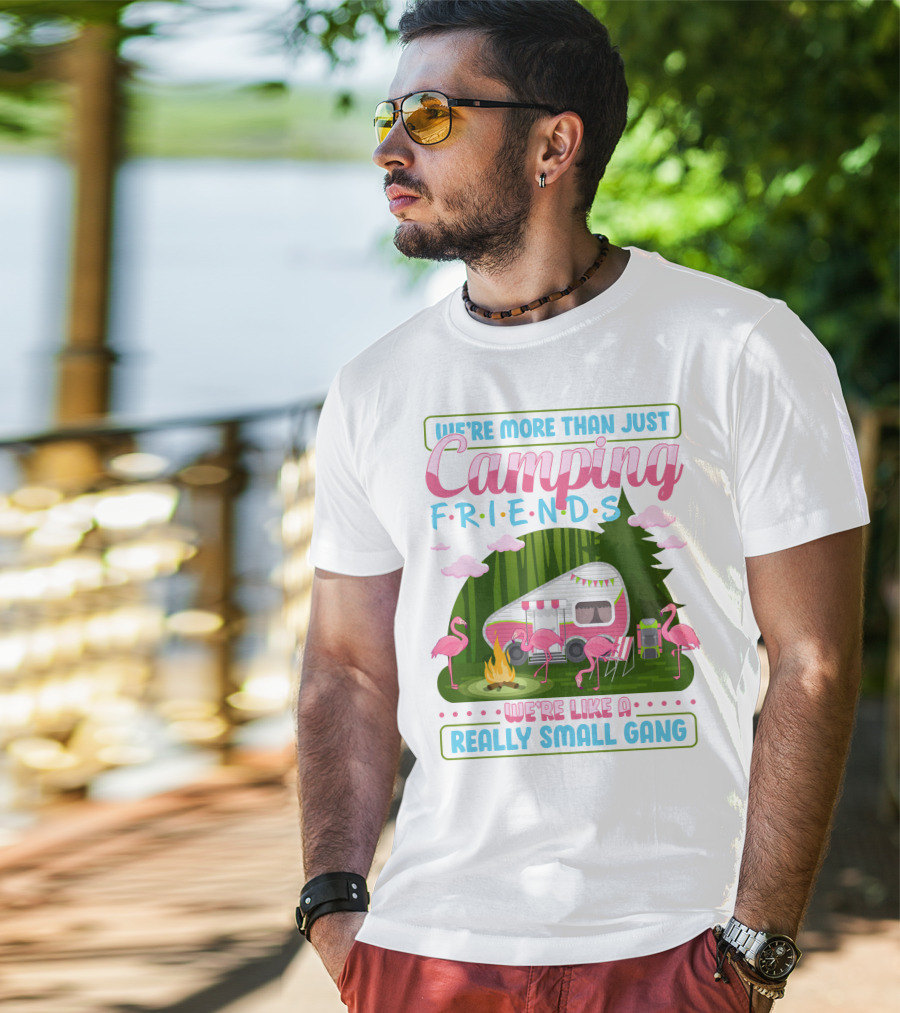 We're More Than Just Camping Friends Flamingo Gang T-Shirt