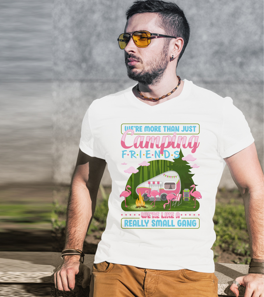 We're More Than Just Camping Friends Flamingo Gang T-Shirt