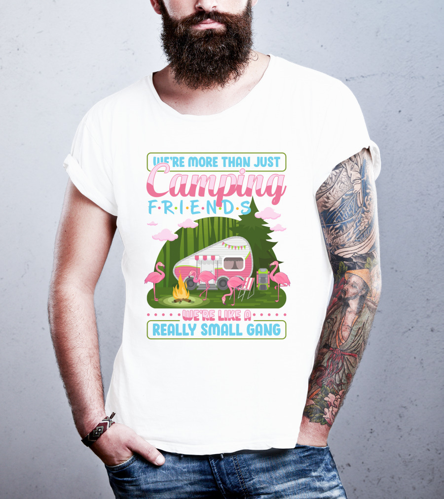 We're More Than Just Camping Friends Flamingo Gang T-Shirt