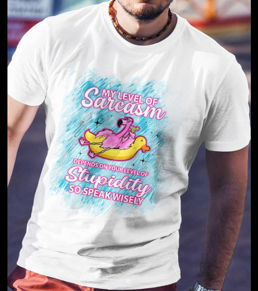 My Level Of Sarcasm Depends On Your Level Of Stupidity So Speak Wisely Flamingo On Banana Float T-Shirt