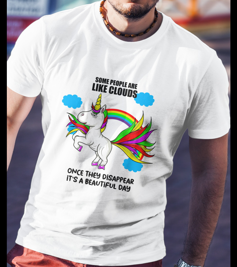 Some People Are Like Clouds Once They Disappear It's A Beautiful Day Unicorn T-Shirt