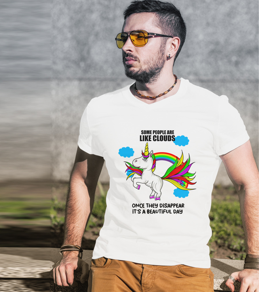 Some People Are Like Clouds Once They Disappear It's A Beautiful Day Unicorn T-Shirt