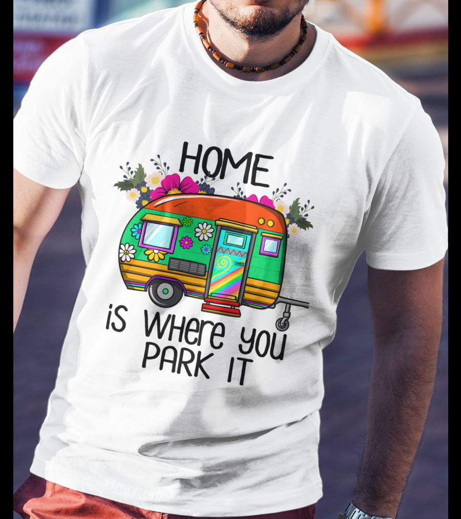 Home Is Where You Park It Colorful Floral Camper With Flowers T-Shirt