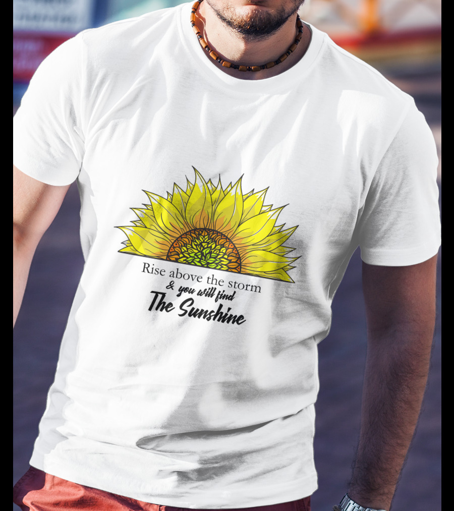 Rise Above The Storm And You Will Find The Sunshine T-Shirt