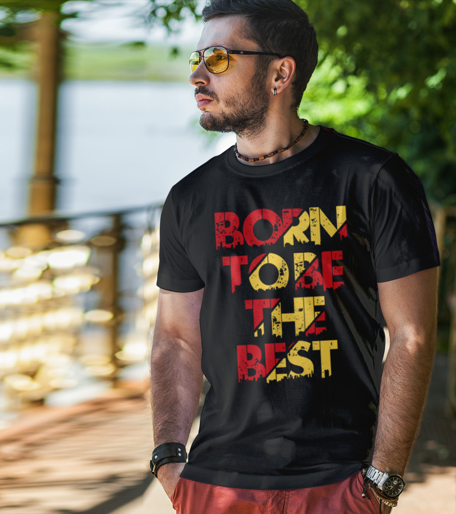 Born To Be The Best T-Shirt