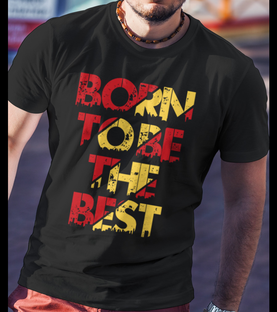 Born To Be The Best T-Shirt