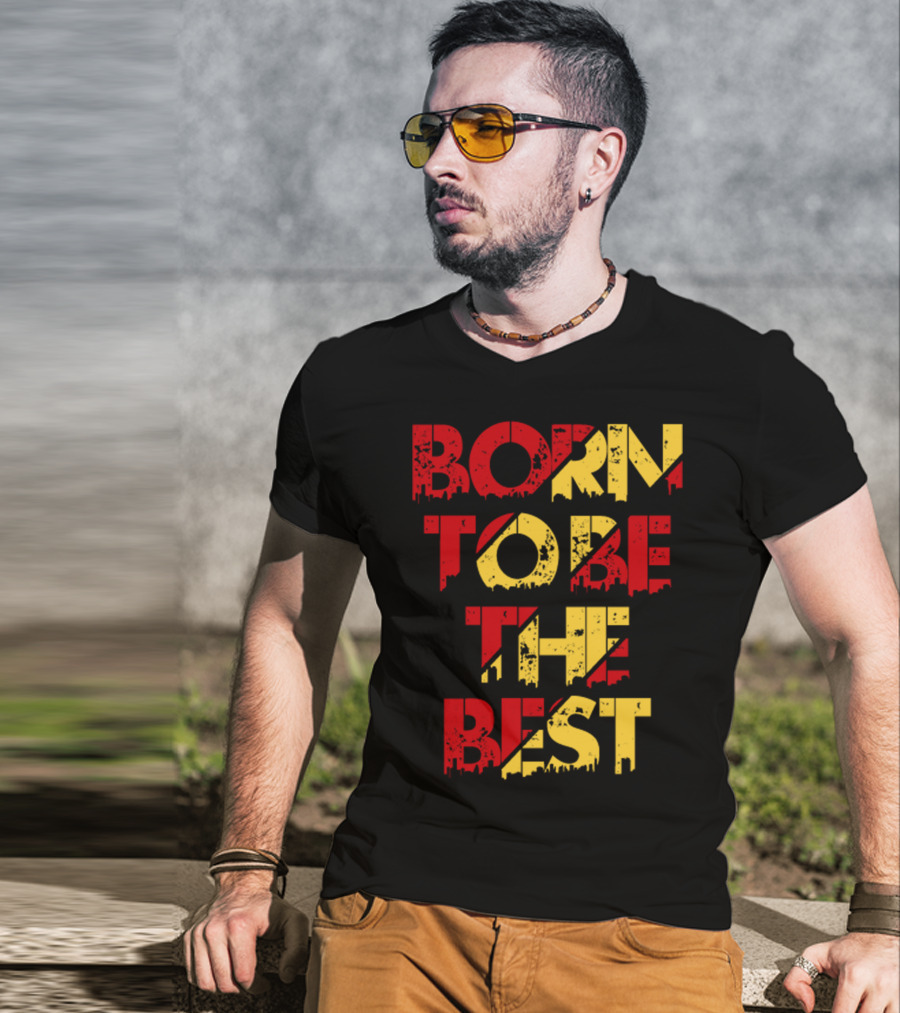 Born To Be The Best T-Shirt