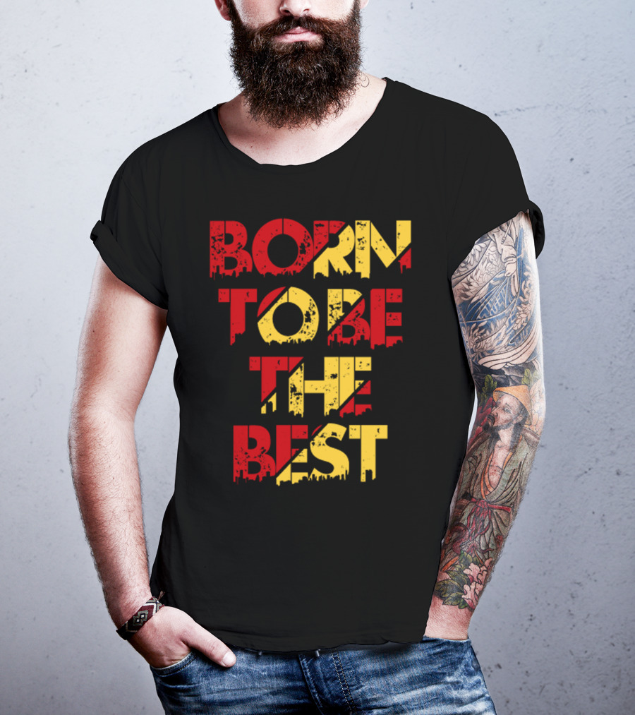 Born To Be The Best T-Shirt
