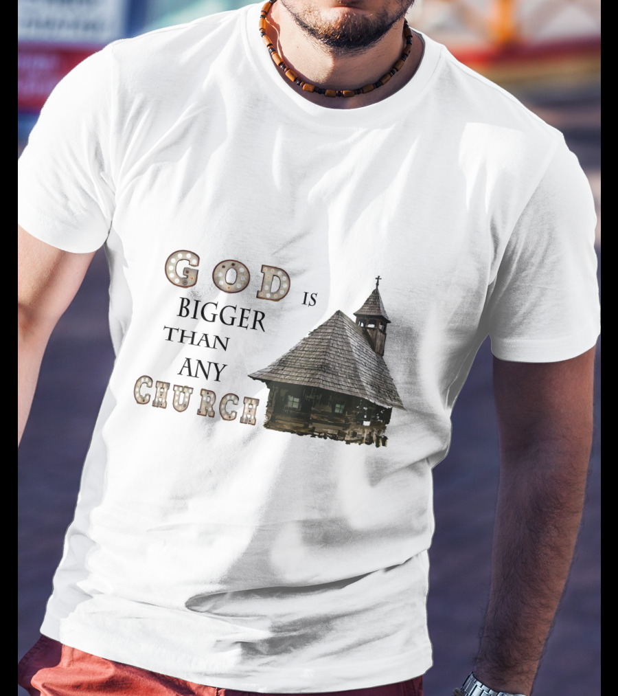 GOD Is Bigger Than Any Church With Rustic Wooden Church Building T-Shirt