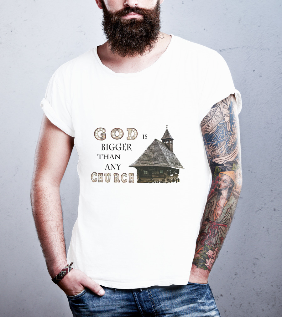 GOD Is Bigger Than Any Church With Rustic Wooden Church Building T-Shirt