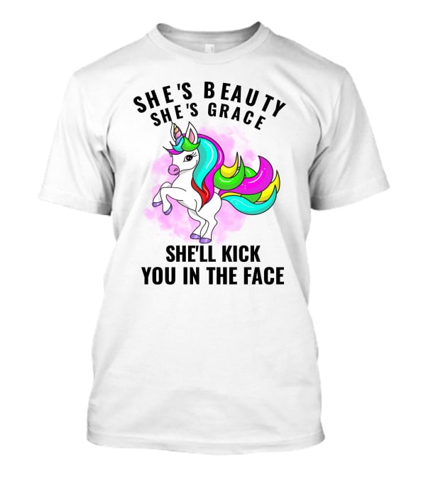 She's Beauty She's Grace She'll Kick You In The Face Rainbow Unicorn T-Shirt