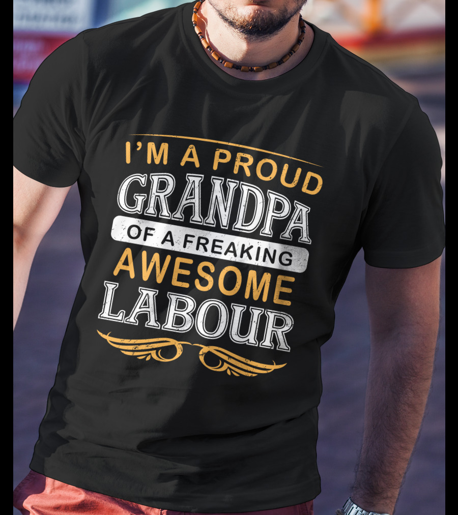 I'm A Proud Grandpa Of A Freaking Awesome Labour T-Shirt
