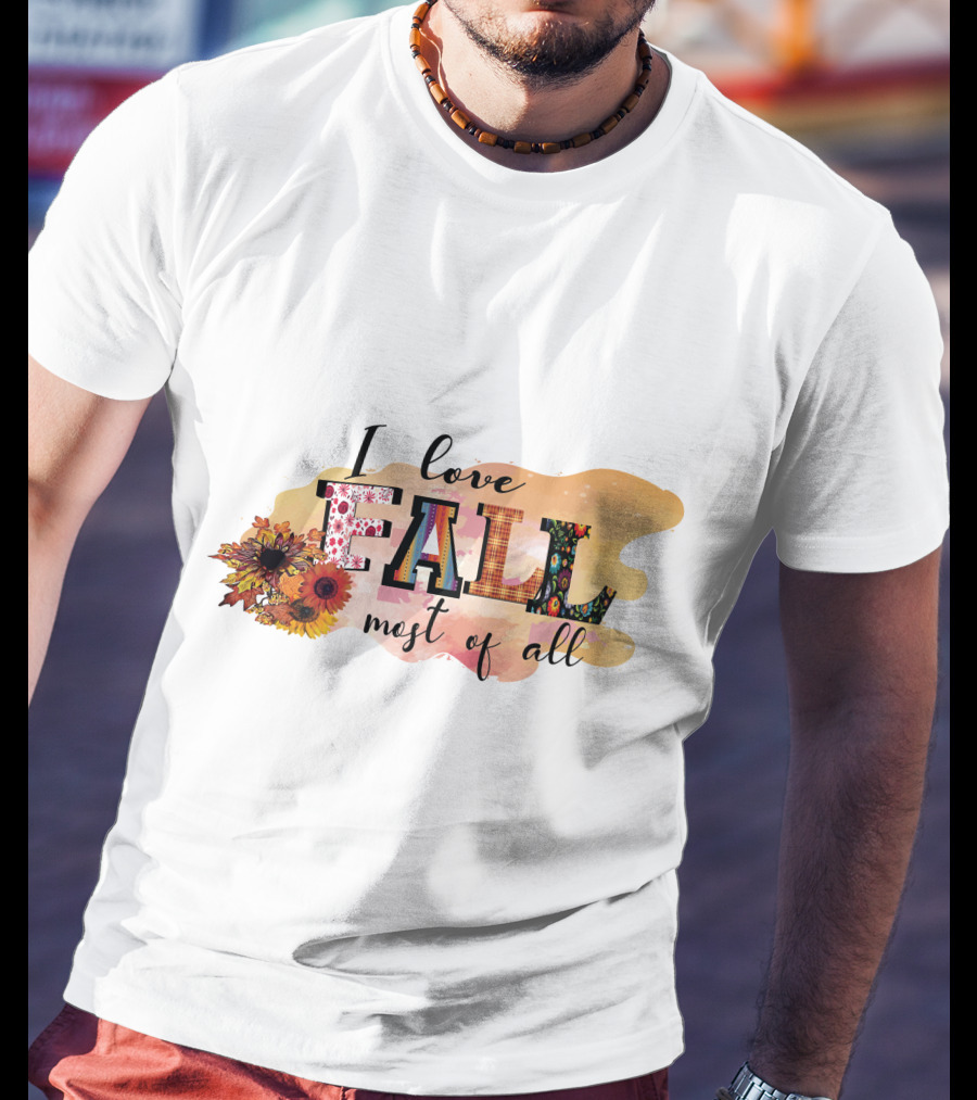 I Love Fall Most Of All Sunflowers And Autumn Colors T-Shirt