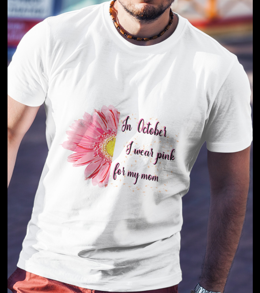 In October I Wear Pink For My Mom Flower T-Shirt