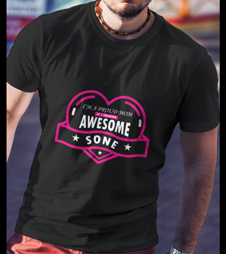 I'm A Proud Mom Of 3 Freaking Awesome Sone T-Shirt