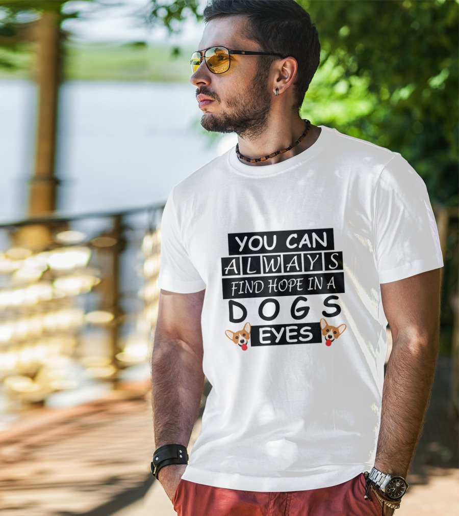 You Can Always Find Hope In A Dogs Eyes Corgi T-Shirt