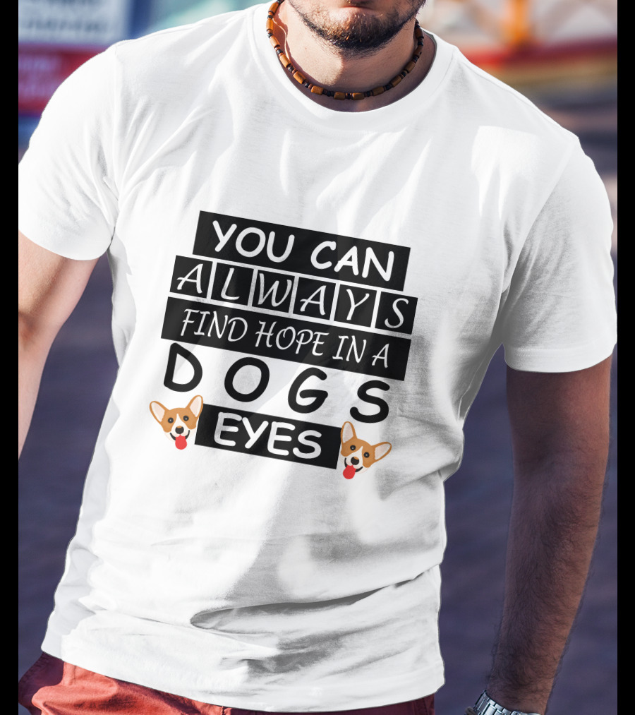 You Can Always Find Hope In A Dogs Eyes Corgi T-Shirt