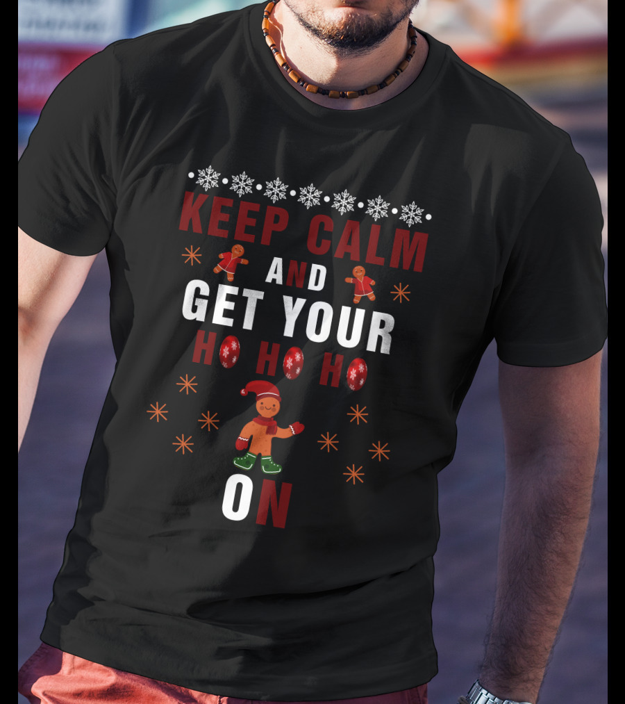 Keep Calm And Get Your Ho Ho Ho On Gingerbread And Snowflakes T-Shirt