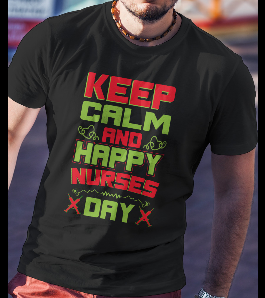 Keep Calm And Happy Nurses Day Stethoscope Nurses Day T-Shirt