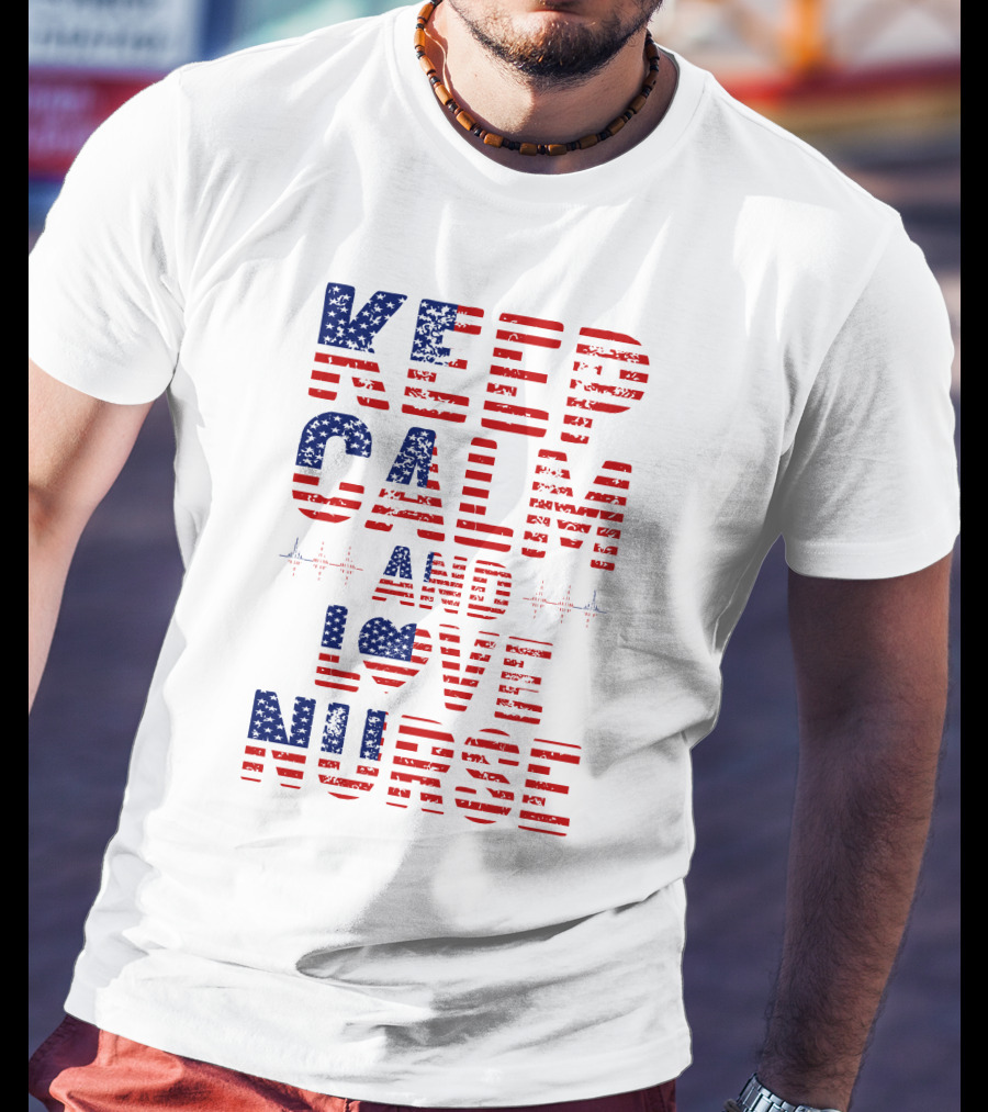 Keep Calm And Love Nurse USA Flag Stars Stripes T-Shirt