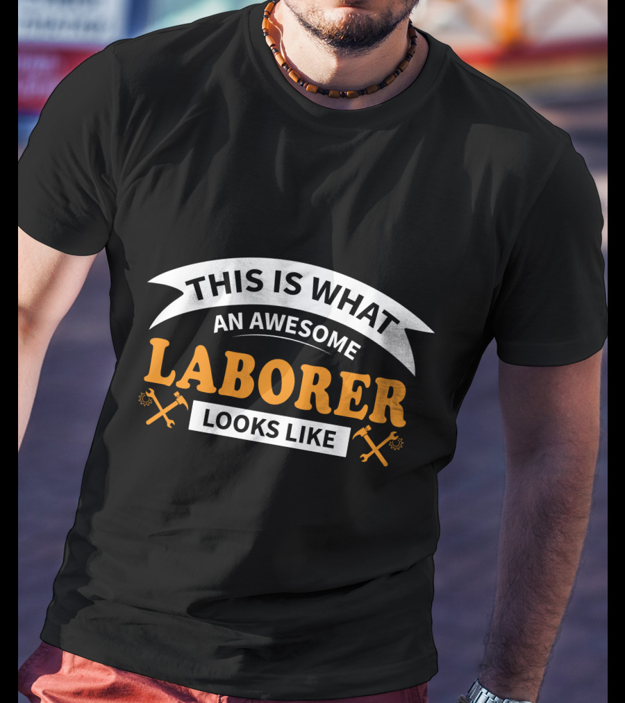 This Is What An Awesome Laborer Looks Like T-Shirt