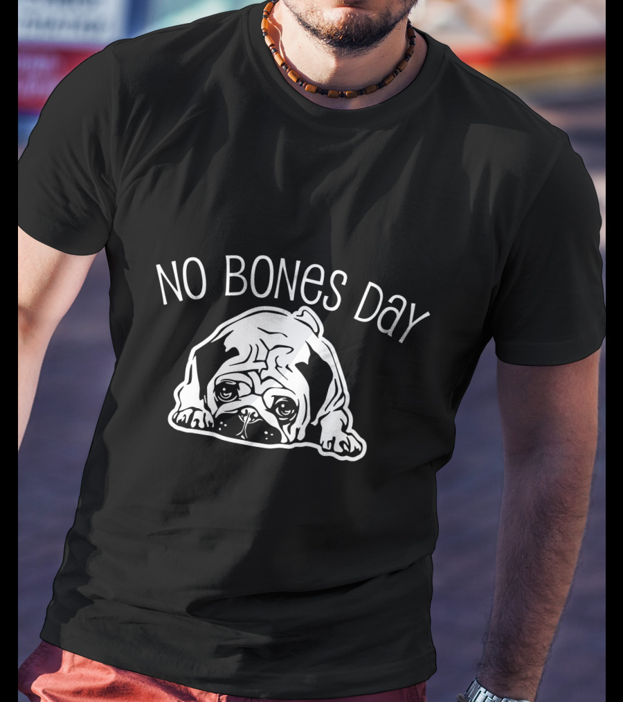 No Bones Day Pug T-Shirt
