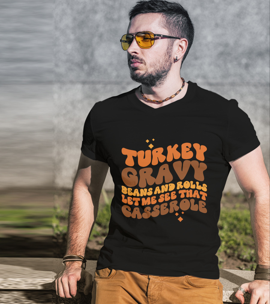 Turkey Gravy Beans And Rolls Let Me See That Casserole T-Shirt