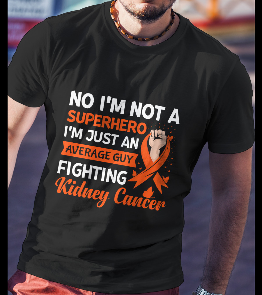 No I'm Not A Superhero I'm Just An Average Guy Fighting Kidney Cancer T-Shirt