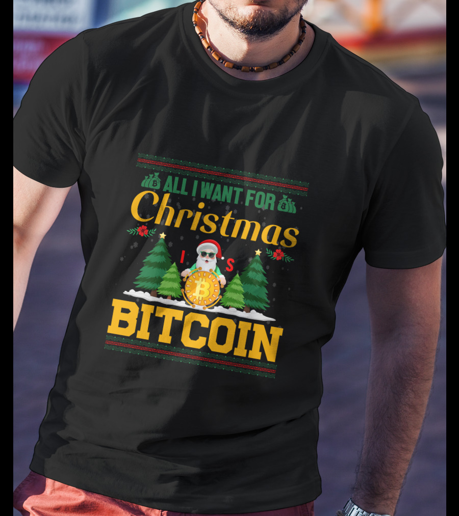 All I Want For Christmas Is Bitcoin Santa Holding Bitcoin Trees T-Shirt