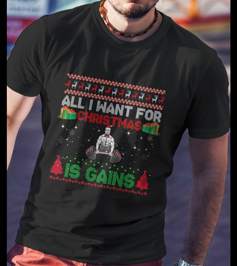 All I Want For Christmas Is Gains Bodybuilder Lifting Weights Festive Holiday T-Shirt