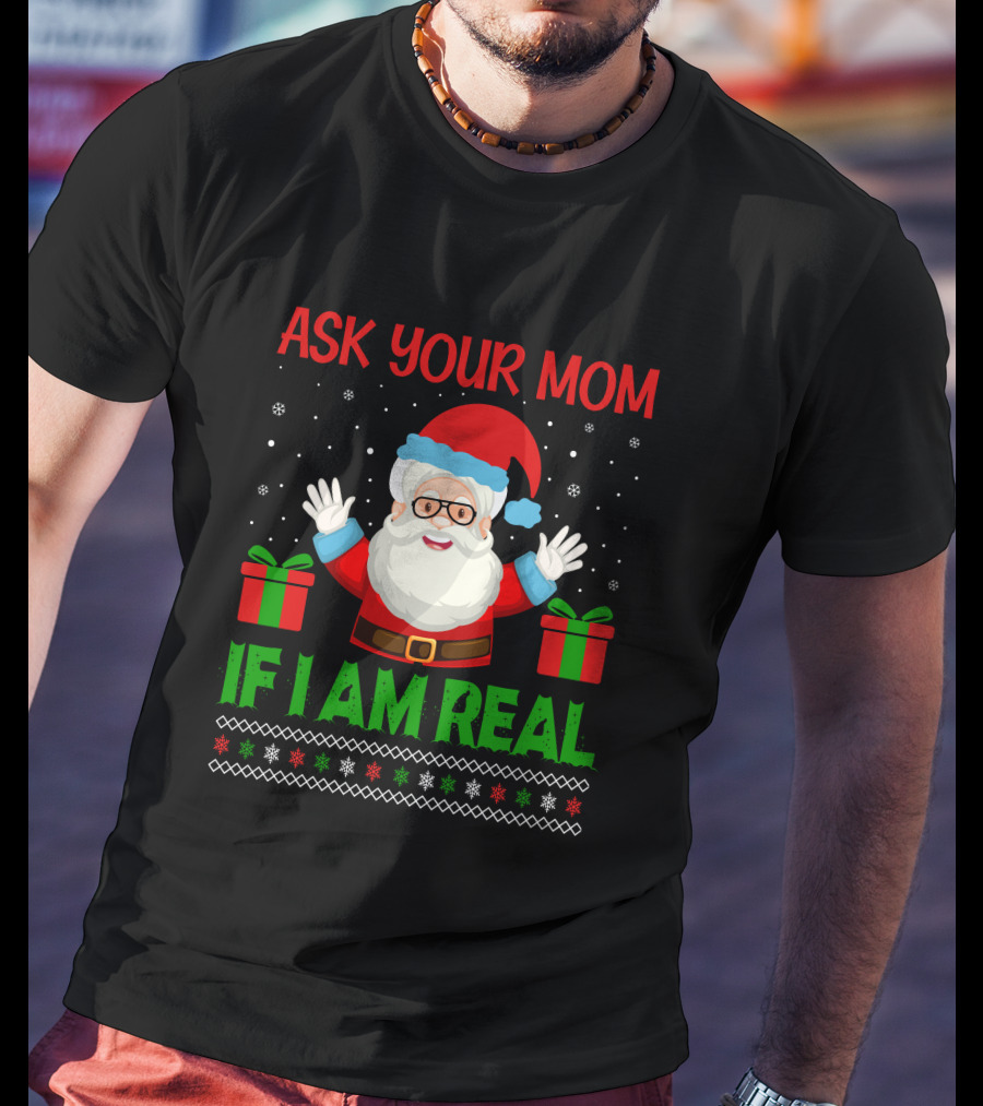 Ask Your Mom If I Am Real Santa Christmas T-Shirt