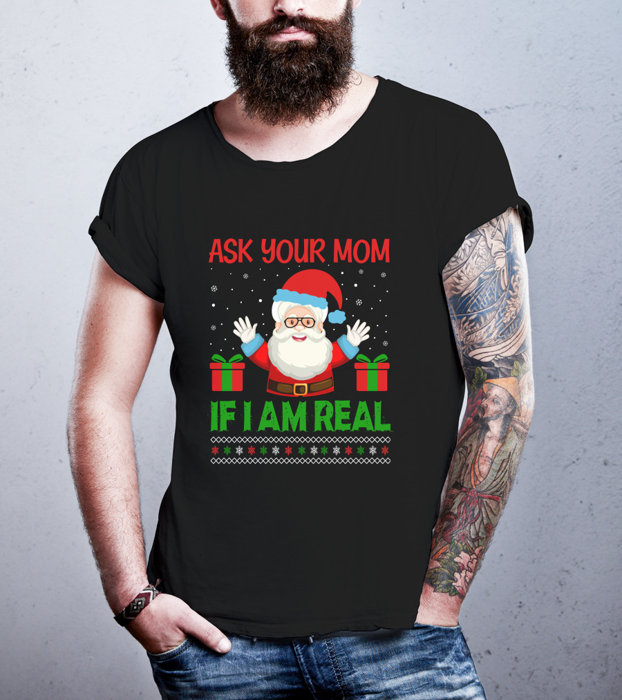 Ask Your Mom If I Am Real Santa Christmas T-Shirt