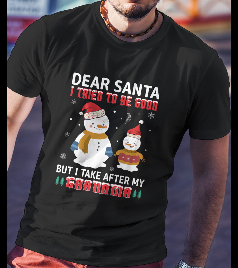 Dear Santa I Tried To Be Good But I Take After My Grandma Christmas Snowmen T-Shirt